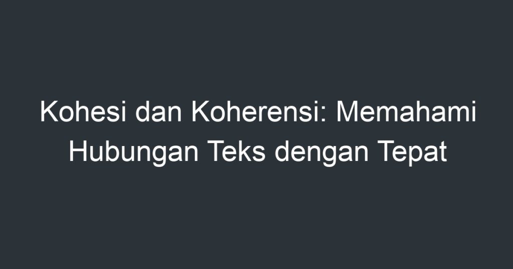 Kohesi dan Koherensi