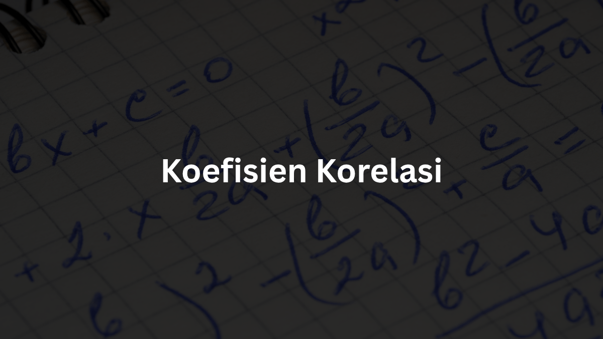 Apa Itu Koefisien Korelasi? Pengertian dan Jenisnya
