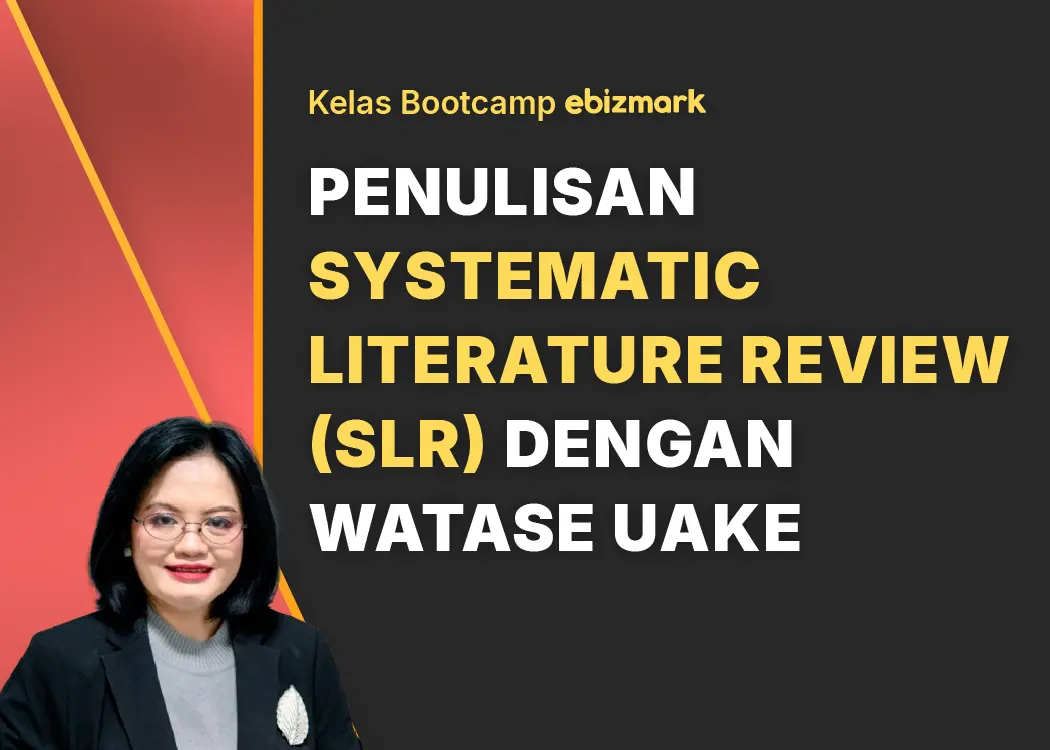 Bootcamp PENULISAN SYSTEMATIC LITERATURE REVIEW (SLR) DENGAN WATASE UAKE EBIZMARK