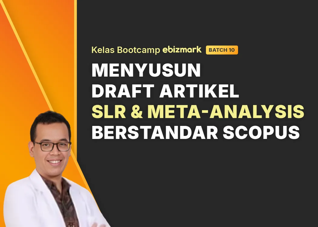 Bootcamp MENYUSUN DRAFT ARTIKEL SLR & META-ANALYSIS BERSTANDAR SCOPUS